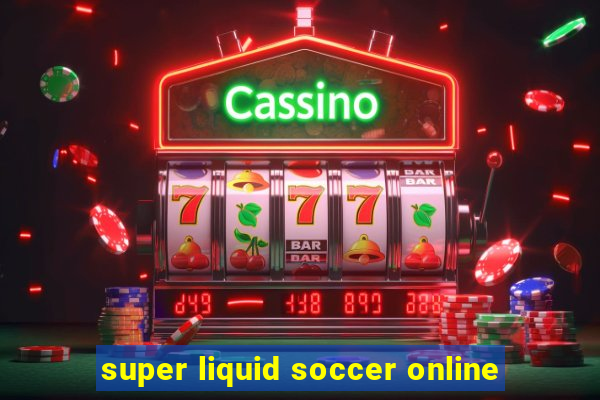 super liquid soccer online